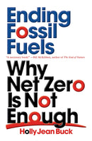Ending Fossil Fuels : Why Net Zero is Not Enough-9781839762345