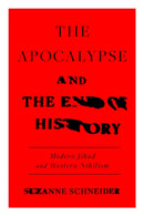 The Apocalypse and the End of History : Modern Jihad and the Crisis of Liberalism-9781839762413