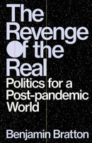 The Revenge of the Real : Politics for a Post-Pandemic World-9781839762574