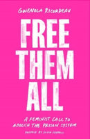 Free Them All : A Feminist Call to Abolish the Prison System-9781839762734