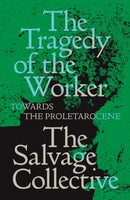 The Tragedy of the Worker : Towards the Proletarocene-9781839762949