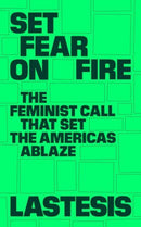 Set Fear on Fire : The Feminist Call That Set the Americas Ablaze-9781839764806