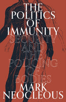 The Politics of Immunity : Security and the Policing of Bodies-9781839764837
