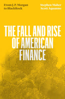 The Fall and Rise of American Finance : from J.P. Morgan to Blackrock-9781839765261
