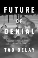 Future of Denial : The Ideologies of Climate Change-9781839765438