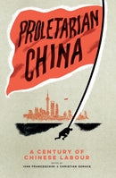Proletarian China : A Century of Chinese Labour-9781839766336
