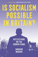 Is Socialism Possible in Britain? : Reflections on the Corbyn Years-9781839766640