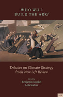 Who Will Build the Ark? : Debates on Climate Strategy from 'New Left Review'-9781839767470