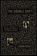 The Double Shift : Spinoza and Marx on the Politics of Work-9781839767623