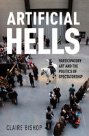 Artificial Hells : Participatory Art and the Politics of Spectatorship-9781839767753