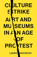 Culture Strike : Art and Museums in an Age of Protest-9781839767838