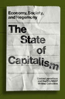 The State of Capitalism : Economy, Society, and Hegemony-9781839767845