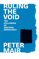 Ruling the Void : The Hollowing of Western Democracy-9781839767890