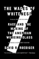 The Wages of Whiteness : Race and the Making of the American Working Class-9781839768309
