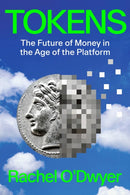 Tokens : The Future of Money in the Age of the Platform-9781839768347