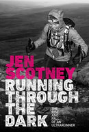 Running Through the Dark : The rise and fall of an ultrarunner-9781839810145