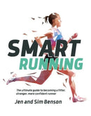 Smart Running : The ultimate guide to becoming a fitter, stronger, more confident runner-9781839810473