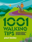 1001 Walking Tips : Navigation, fitness, gear and safety advice for hillwalkers, trekkers and urban adventurers-9781839810763
