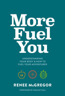 More Fuel You : Understanding your body & how to fuel your adventures-9781839810824