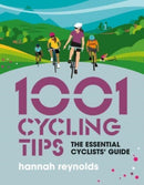 1001 Cycling Tips : The essential cyclists' guide - navigation, fitness, gear and maintenance advice for road cyclists, mountain bikers, gravel cyclists and more-9781839811098