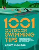 1001 Outdoor Swimming Tips : Environmental, safety, training and gear advice for cold-water, open-water and wild swimmers-9781839811234