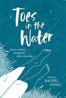 Toes In The Water : Stories of lives changed by wild swimming-9781839811883