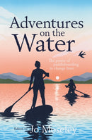 Adventures on the Water : The power of paddleboarding to change lives-9781839812750
