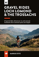 Gravel Rides Loch Lomond & The Trossachs : 15 gravel bike adventures in & around Scotland's first national park & Argyll-9781839812781