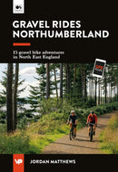 Gravel Rides Northumberland : 15 gravel bike adventures in North East England-9781839812859