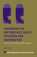 Leadership of Historically Black Colleges and Universities : A what not to do Guide for HBCU Leaders-9781839822070