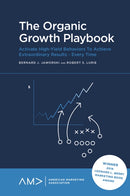 The Organic Growth Playbook : Activate High-Yield Behaviors To Achieve Extraordinary Results - Every Time-9781839826870