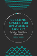 Creating Spaces for an Ageing Society : The Role of Critical Social Infrastructure-9781839827396