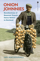 Onion Johnnies : Recollections of Seasonal French Onion Sellers in Scotland-9781839830310