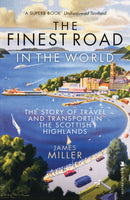 The Finest Road in the World : The Story of Travel and Transport in the Scottish Highlands-9781839830846