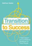 Transition to Success : A Self-Esteem and Confidence Workbook for Trans People-9781839970511