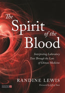 The Spirit of the Blood : Interpreting Laboratory Tests Through the Lens of Chinese Medicine-9781839970535