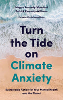 Turn the Tide on Climate Anxiety : Sustainable Action for Your Mental Health and the Planet-9781839970672