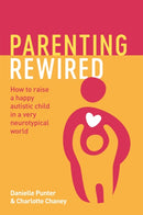 Parenting Rewired : How to Raise a Happy Autistic Child in a Very Neurotypical World-9781839970726