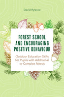 Forest School and Encouraging Positive Behaviour : Outdoor Education Skills for Pupils with Additional or Complex Needs-9781839970788