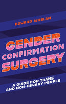 Gender Confirmation Surgery : A Guide for Trans and Non-Binary People-9781839970962