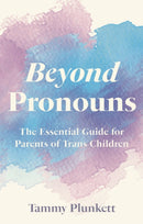 Beyond Pronouns : The Essential Guide for Parents of Trans Children-9781839971143
