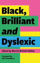 Black, Brilliant and Dyslexic : Neurodivergent Heroes Tell their Stories-9781839971334