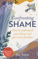 Confronting Shame : How to Understand Your Shame and Gain Inner Freedom-9781839971402