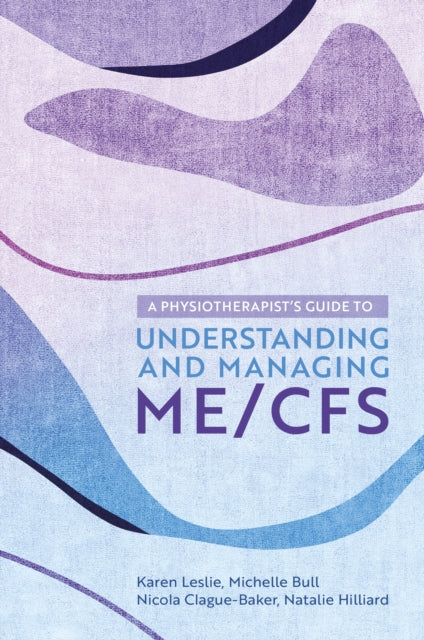 A Physiotherapist's Guide to Understanding and Managing ME/CFS-9781839971433