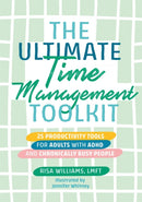 The Ultimate Time Management Toolkit : 25 Productivity Tools for Adults with ADHD and Chronically Busy People-9781839971785