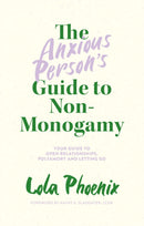 The Anxious Person's Guide to Non-Monogamy : Your Guide to Open Relationships, Polyamory and Letting Go-9781839972133