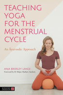 Teaching Yoga for the Menstrual Cycle : An Ayurvedic Approach-9781839972478