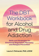 The DBT Workbook for Alcohol and Drug Addiction : Skills and Strategies for Emotional Regulation, Recovery, and Relapse Prevention-9781839972522