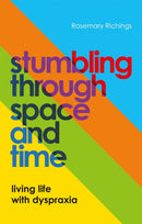 Stumbling through Space and Time : Living Life with Dyspraxia-9781839972690