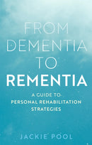 From Dementia to Rementia : A Guide to Personal Rehabilitation Strategies-9781839973154